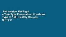 Full version  Eat Right 4 Your Type Personalized Cookbook Type O: 150  Healthy Recipes for Your