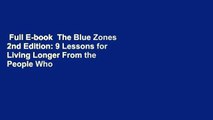 Full E-book  The Blue Zones 2nd Edition: 9 Lessons for Living Longer From the People Who ve Lived