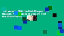 Full version  500 Low-Carb Recipes: 500 Recipes, from Snacks to Dessert, That the Whole Family
