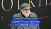 George R.R. Martin On Toxic GoT Comments