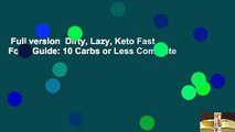 Full version  Dirty, Lazy, Keto Fast Food Guide: 10 Carbs or Less Complete