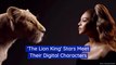Stars Of 'The Lion King' Meet Their Digital Counterparts