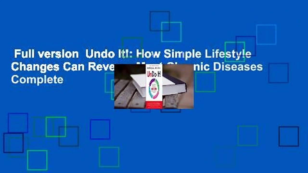 Full version  Undo It!: How Simple Lifestyle Changes Can Reverse Most Chronic Diseases Complete