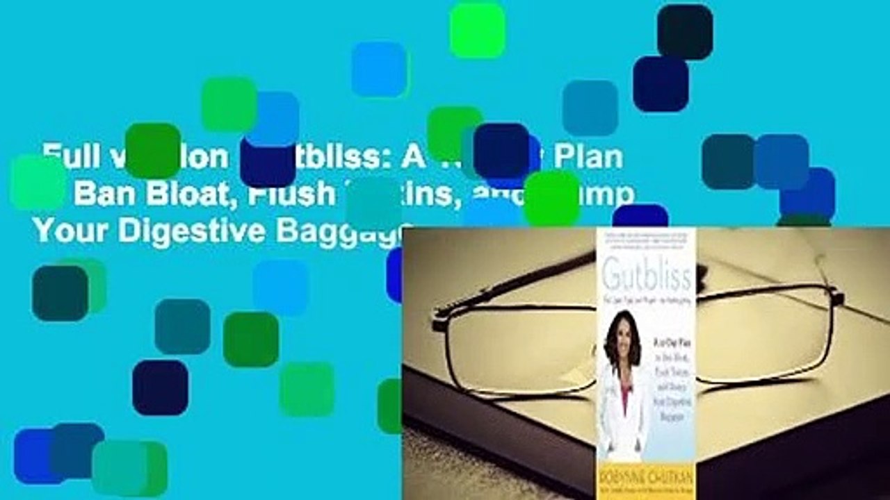 Full version  Gutbliss: A 10-Day Plan to Ban Bloat, Flush Toxins, and Dump Your Digestive Baggage