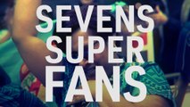 The Best Fans in the World | Sevens Super Fans
