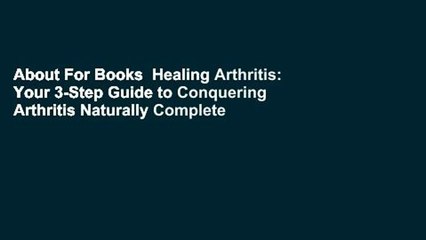 About For Books  Healing Arthritis: Your 3-Step Guide to Conquering Arthritis Naturally Complete