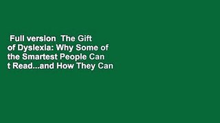 Full version  The Gift of Dyslexia: Why Some of the Smartest People Can t Read...and How They Can