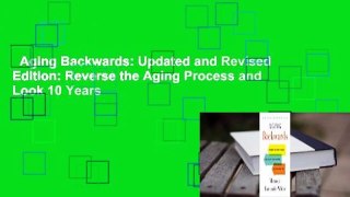 Aging Backwards: Updated and Revised Edition: Reverse the Aging Process and Look 10 Years