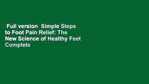 Full version  Simple Steps to Foot Pain Relief: The New Science of Healthy Feet Complete