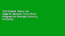 Full E-book  Relax into Yoga for Seniors: A Six-Week Program for Strength, Balance, Flexibility,
