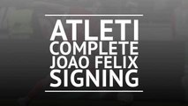 Atleti complete Joao Felix signing