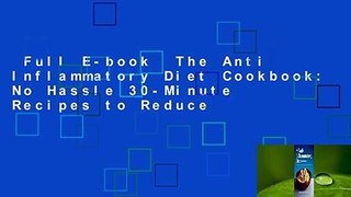 Full E-book  The Anti Inflammatory Diet Cookbook: No Hassle 30-Minute Recipes to Reduce