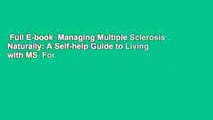 Full E-book  Managing Multiple Sclerosis Naturally: A Self-help Guide to Living with MS  For