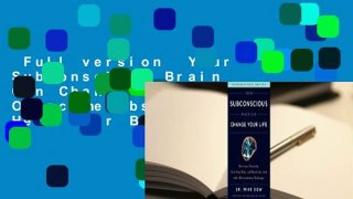 Full version  Your Subconscious Brain Can Change Your Life: Overcome Obstacles, Heal Your Body,