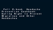 Full E-book  Headache Prevention Cookbook: Eating Right to Prevent Migraines and Other Headaches
