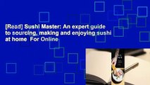 [Read] Sushi Master: An expert guide to sourcing, making and enjoying sushi at home  For Online