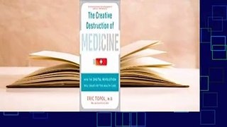 Full version  The Creative Destruction of Medicine: How the Digital Revolution Will Create Better