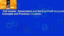 Full version  Government and Not-For-Profit Accounting: Concepts and Practices Complete