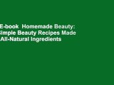 Full E-book  Homemade Beauty: 150 Simple Beauty Recipes Made from All-Natural Ingredients  Best