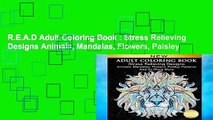 R.E.A.D Adult Coloring Book : Stress Relieving Designs Animals, Mandalas, Flowers, Paisley