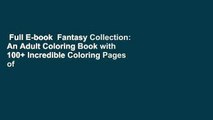 Full E-book  Fantasy Collection: An Adult Coloring Book with 100+ Incredible Coloring Pages of