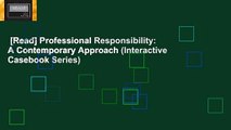 [Read] Professional Responsibility: A Contemporary Approach (Interactive Casebook Series)