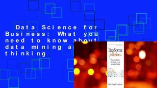 Data Science for Business: What you need to know about data mining and data-analytic thinking