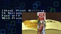 [Read] Plank Grilling: 75 Recipes for Infusing Food with Flavor Using Wood Planks  For Trial