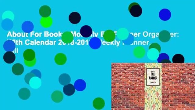 About For Books Monthly Bill Planner Organizer: With Calendar 2018-2019 Weekly Planner, Bill