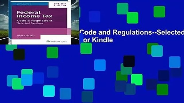 Federal Income Tax: Code and Regulations Selected Sections (2018-2019) For Kindle