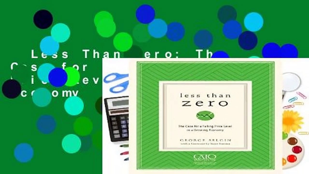Less Than Zero: The Case for a Falling Price Level in a Growing Economy  Review