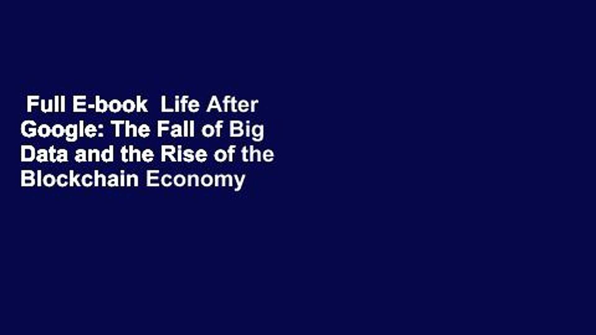 Full E Book Life After Google The Fall Of Big Data And The Rise