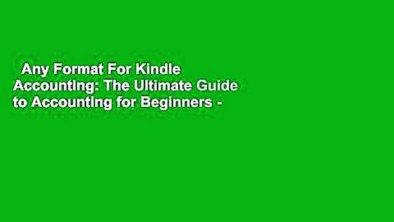 Any Format For Kindle  Accounting: The Ultimate Guide to Accounting for Beginners - Learn the
