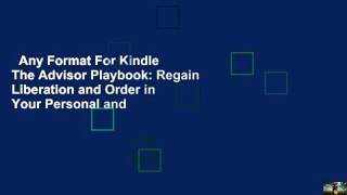 Any Format For Kindle  The Advisor Playbook: Regain Liberation and Order in Your Personal and