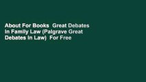 About For Books  Great Debates in Family Law (Palgrave Great Debates in Law)  For Free
