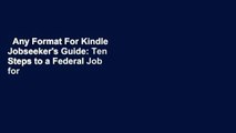 Any Format For Kindle  Jobseeker's Guide: Ten Steps to a Federal Job for Military Personnel and