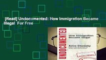 [Read] Undocumented: How Immigration Became Illegal  For Free