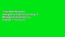 Trial New Releases  Horngren's Cost Accounting: A Managerial Emphasis by Charles T. Horngren