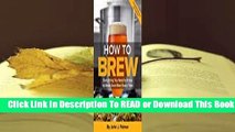 Full E-book How to Brew: Everything You Need to Know to Brew Great Beer Every Time  For Full