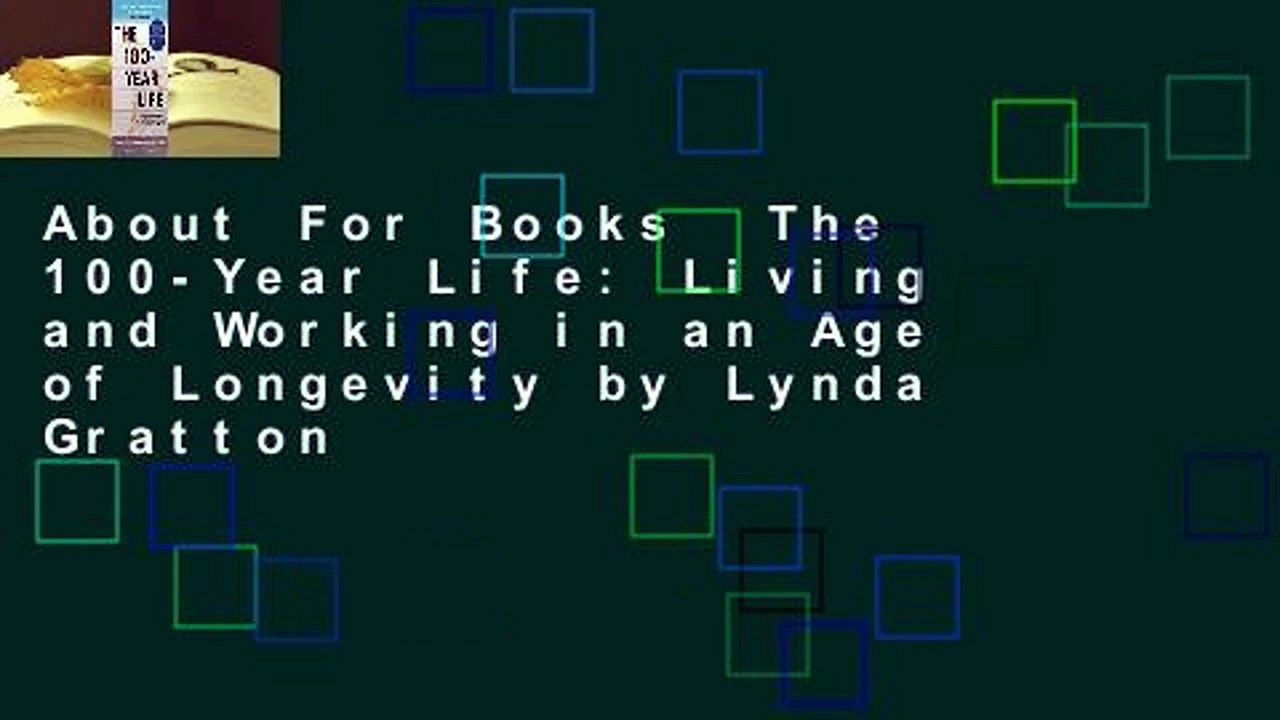 About For Books  The 100-Year Life: Living and Working in an Age of Longevity by Lynda Gratton