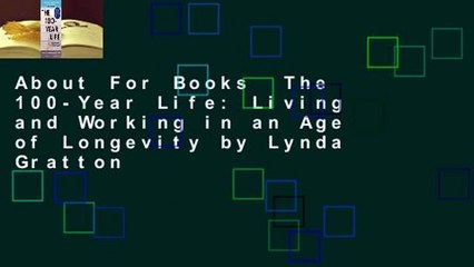 About For Books  The 100-Year Life: Living and Working in an Age of Longevity by Lynda Gratton