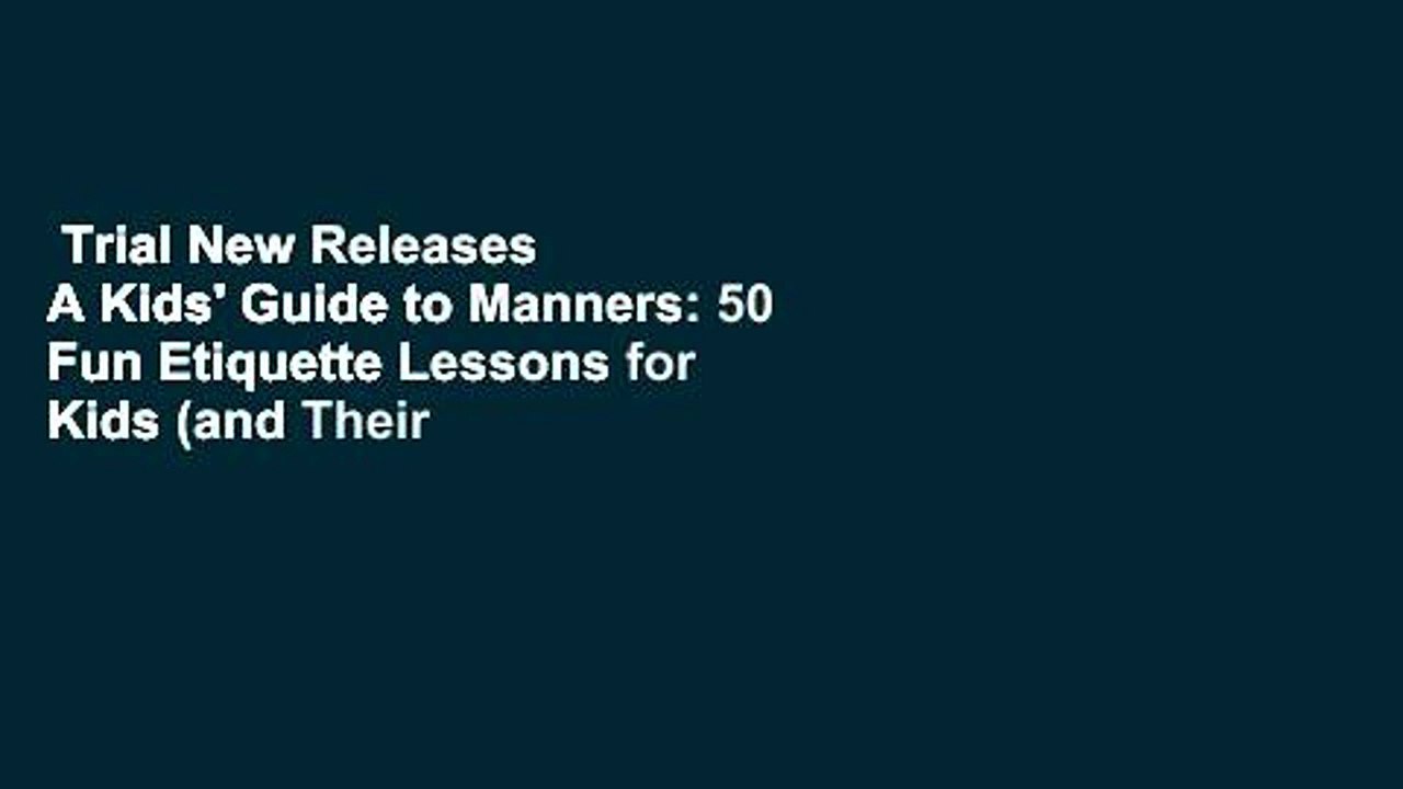 Trial New Releases  A Kids' Guide to Manners: 50 Fun Etiquette Lessons for Kids (and Their