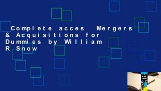 Complete acces  Mergers & Acquisitions for Dummies by William R Snow
