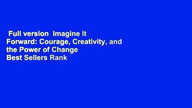 Full version Imagine It Forward: Courage, Creativity, and the Power of Change Best Sellers Rank