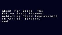 About For Books  The Kaizen Event Planner: Achieving Rapid Improvement in Office, Service, and