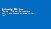 Full version  50th Happy Birthday: Birthday Anniversary Party Guest Book,Keepsake Birthday Gift
