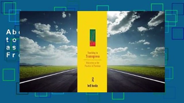 About For Books Teaching to Transgress: Education as the Practice of Freedom Complete