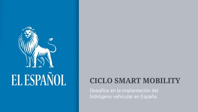 Ciclo Smart Mobility. Desafíos en la implantación del hidrógeno vehicular en España