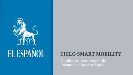 Ciclo Smart Mobility. Desafíos en la implantación del hidrógeno vehicular en España