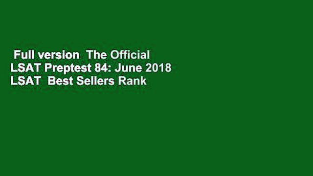 Full version The Official LSAT Preptest 84: June 2018 LSAT Best Sellers Rank : #3
